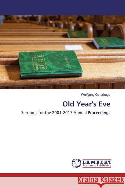 Old Year's Eve : Sermons for the 2001-2017 Annual Proceedings Osterhage, Wolfgang 9786200784438 LAP Lambert Academic Publishing