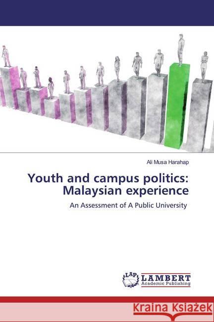 Youth and campus politics: Malaysian experience : An Assessment of A Public University Harahap, Ali Musa 9786200784728