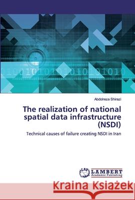 The realization of national spatial data infrastructure (NSDI) Shirazi, Abdolreza 9786200784735