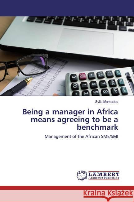 Being a manager in Africa means agreeing to be a benchmark : Management of the African SME/SMI Mamadou, Sylla 9786200785299