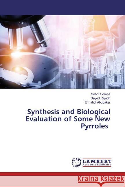 Synthesis and Biological Evaluation of Some New Pyrroles Gomha, Sobhi; Riyadh, Sayed; Abubaker, Elmahdi 9786200786180