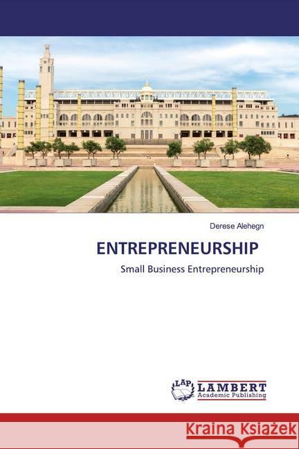 ENTREPRENEURSHIP : Small Business Entrepreneurship Alehegn, Derese 9786200786708 LAP Lambert Academic Publishing