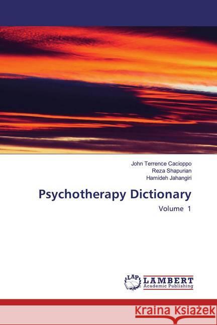 Psychotherapy Dictionary : Volume 1 Cacioppo, John Terrence; Shapurian, Reza; Jahangiri, Hamideh 9786200786777