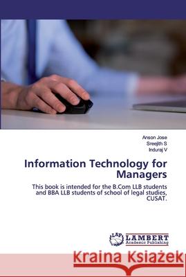 Information Technology for Managers Anson Jose, Sreejith S, Induraj V 9786200786791