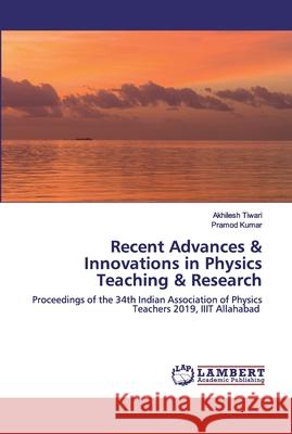 Recent Advances & Innovations in Physics Teaching & Research Tiwari, Akhilesh 9786200787651