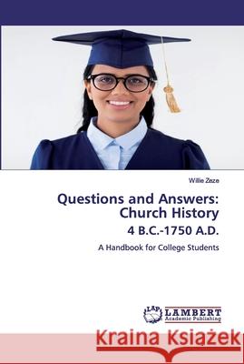 Questions and Answers: Church History 4 B.C.-1750 A.D. Zeze, Willie 9786200787965 LAP Lambert Academic Publishing