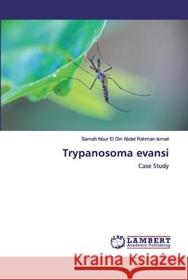 Trypanosoma evansi Rahman Ismail, Samah Nour El Din Abdel 9786200788085