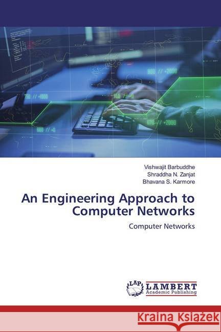 An Engineering Approach to Computer Networks : Computer Networks Barbuddhe, Vishwajit; Zanjat, Shraddha N.; Karmore, Bhavana S. 9786200788238 LAP Lambert Academic Publishing
