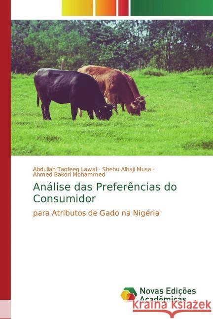 Análise das Preferências do Consumidor : para Atributos de Gado na Nigéria Lawal, Abdullah Taofeeq; Alhaji Musa, Shehu; Bakori Mohammed, Ahmed 9786200789341