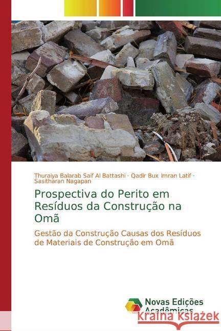 Prospectiva do Perito em Resíduos da Construção na Omã : Gestão da Construção Causas dos Resíduos de Materiais de Construção em Omã Al Battashi, Thuraiya Balarab Saif; Imran Latif, Qadir Bux; Nagapan, Sasitharan 9786200789389