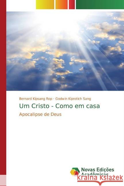 Um Cristo - Como em casa : Apocalipse de Deus Rop, Bernard Kipsang; Sang, Godwin Kiprotich 9786200790095 Novas Edicioes Academicas
