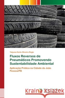 Fluxos Reversos de Pneumáticos Promovendo Sustentabilidade Ambiental Oliveira Regis, Tatyana Karla 9786200790163 Novas Edicioes Academicas