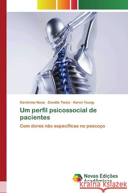 Um perfil psicossocial de pacientes : Com dores não específicas no pescoço Nana, Karishma; Twala, Zandile; Young, Karen 9786200790415 Novas Edicioes Academicas