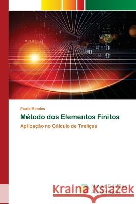 Método dos Elementos Finitos Mendes, Paulo 9786200790811 Novas Edicioes Academicas