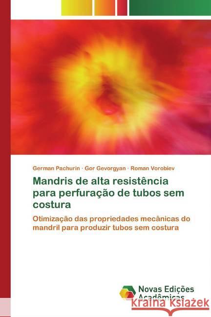 Mandris de alta resistência para perfuração de tubos sem costura : Otimização das propriedades mecânicas do mandril para produzir tubos sem costura Pachurin, German; Gevorgyan, Gor; Vorobiev, Roman 9786200791900