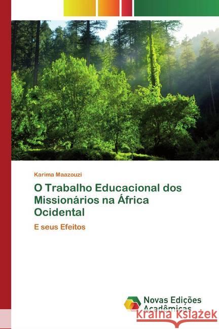 O Trabalho Educacional dos Missionários na África Ocidental : E seus Efeitos Maazouzi, Karima 9786200792266