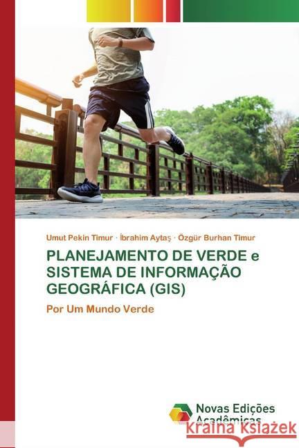 PLANEJAMENTO DE VERDE e SISTEMA DE INFORMAÇÃO GEOGRÁFICA (GIS) : Por Um Mundo Verde Pekin Timur, Umut; Aytas, Ibrahim; Timur, Özgür Burhan 9786200792518