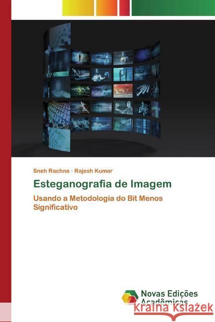 Esteganografia de Imagem : Usando a Metodologia do Bit Menos Significativo Rachna, Sneh; Kumar, Rajesh 9786200792969 Novas Edicioes Academicas