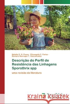 Descrição do Perfil de Resistência das Linhagens Sporothrix spp Natalia D N Pazos, Elisangela C Farias, Romero Henrique T Vasconcelos 9786200793614