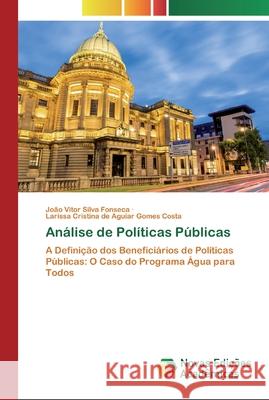 Análise de Políticas Públicas João Vitor Silva Fonseca, Larissa Cristina de Aguiar Gomes Costa 9786200793652