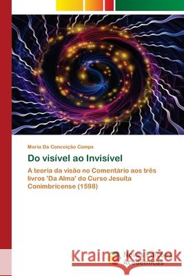Do visível ao Invisível Maria Da Conceição Camps 9786200793942 Novas Edicoes Academicas