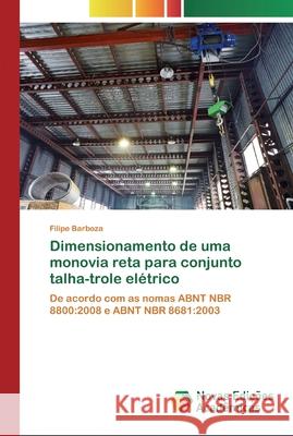 Dimensionamento de uma monovia reta para conjunto talha-trole elétrico Barboza, Filipe 9786200794284 Novas Edicioes Academicas