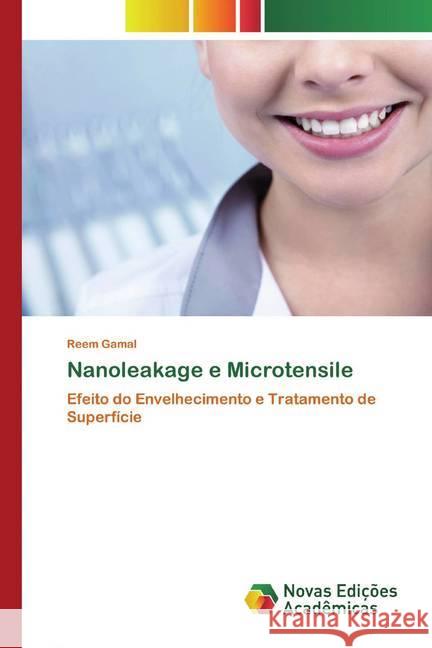 Nanoleakage e Microtensile : Efeito do Envelhecimento e Tratamento de Superfície Gamal, Reem 9786200794390