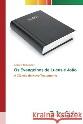 Os Evangelhos de Lucas e João Andrew Tikhomirov 9786200794611 Novas Edicoes Academicas