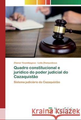 Quadro constitucional e jurídico do poder judicial do Cazaquistão Zhanar Yesembayeva, Leila Zhanuzakova 9786200795939 Novas Edicoes Academicas