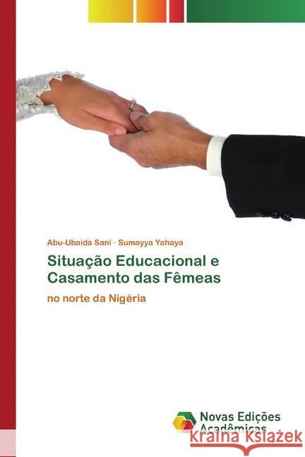 Situação Educacional e Casamento das Fêmeas : no norte da Nigéria Sani, Abu-Ubaida; Yahaya, Sumayya 9786200796202