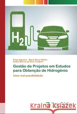 Gestão de Projetos em Estudos para Obtenção de Hidrogênio Filipe Siqueira, Maria Elena Walter, Eloisa Márcia Da Silva Tampieri 9786200796233