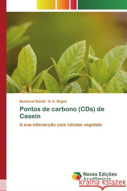 Pontos de carbono (CDs) de Casein : A sua interacção com células vegetais Suhail, Basharat; Bajpai, S. K. 9786200797148