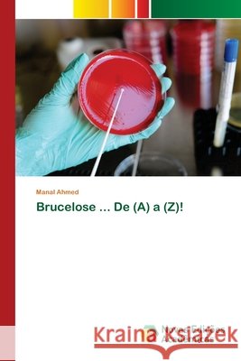 Brucelose ... De (A) a (Z)! Ahmed, Manal 9786200797414
