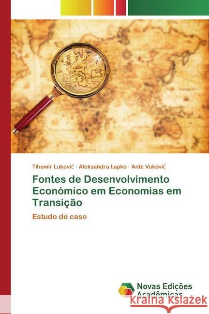 Fontes de Desenvolvimento Económico em Economias em Transição : Estudo de caso Lukovic, Tihomir; Lapko, Aleksandra; Vukovic, Ante 9786200797759