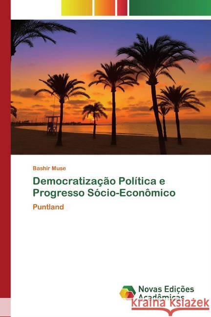 Democratização Política e Progresso Sócio-Econômico : Puntland Muse, Bashir 9786200798411