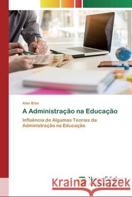 A Administração na Educação Alan Bitar 9786200799654 Novas Edicoes Academicas