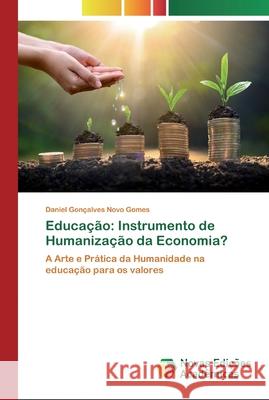 Educação: Instrumento de Humanização da Economia? Daniel Gonçalves Novo Gomes 9786200799975 Novas Edicoes Academicas