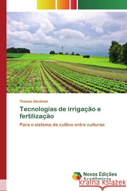 Tecnologias de irrigação e fertilização : Para o sistema de cultivo entre culturas Abraham, Thomas 9786200800305 Novas Edicioes Academicas