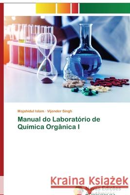 Manual do Laboratório de Química Orgânica I Islam, Mojahidul; Singh, Vijender 9786200801418 Novas Edicioes Academicas