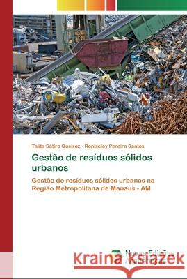 Gestão de resíduos sólidos urbanos Talita Sátiro Queiroz, Roniscley Pereira Santos 9786200801616 Novas Edicoes Academicas