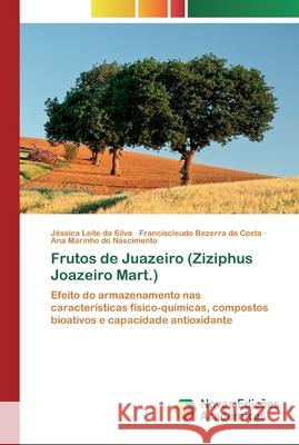 Frutos de Juazeiro (Ziziphus Joazeiro Mart.) Jéssica Leite Da Silva, Franciscleudo Bezerra Da Costa, Ana Marinho Do Nascimento 9786200801838 Novas Edicoes Academicas