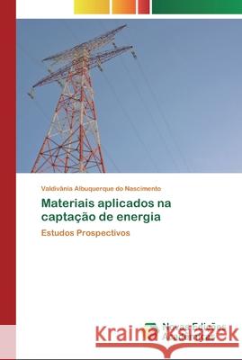 Materiais aplicados na captação de energia Do Nascimento, Valdivânia Albuquerque 9786200802088