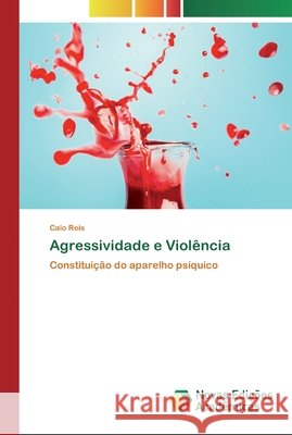 Agressividade e Violência Caio Reis 9786200802392 Novas Edicoes Academicas