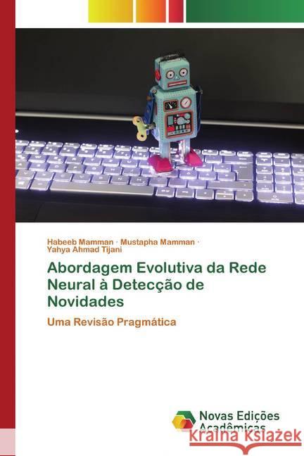 Abordagem Evolutiva da Rede Neural à Detecção de Novidades : Uma Revisão Pragmática Mamman, Habeeb; Mamman, Mustapha; Tijani, Yahya Ahmad 9786200802453