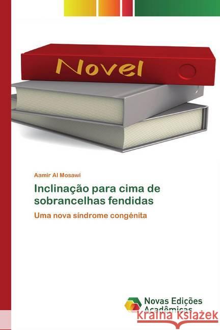 Inclinação para cima de sobrancelhas fendidas : Uma nova síndrome congénita Al Mosawi, Aamir 9786200802804 Novas Edicioes Academicas