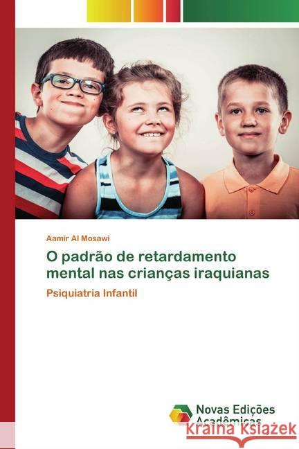 O padrão de retardamento mental nas crianças iraquianas : Psiquiatria Infantil Al Mosawi, Aamir 9786200802842 Novas Edicioes Academicas