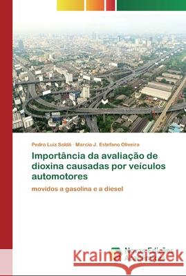 Importância da avaliação de dioxina causadas por veículos automotores Soldá, Pedro Luiz 9786200802873