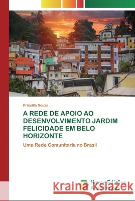 A Rede de Apoio Ao Desenvolvimento Jardim Felicidade Em Belo Horizonte Souza, Priscilla 9786200803023 Novas Edicioes Academicas