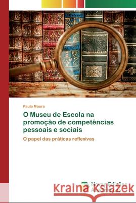 O Museu de Escola na promoção de competências pessoais e sociais Moura, Paula 9786200803252