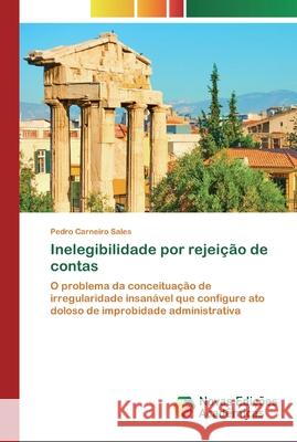Inelegibilidade por rejeição de contas Pedro Carneiro Sales 9786200803351 Novas Edicoes Academicas